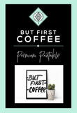 BUT FIRST COFFEE art printable - Little Gold Pixel