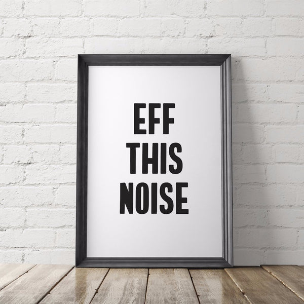 Eff This Noise Art Printable Protest Poster - Little Gold Pixel