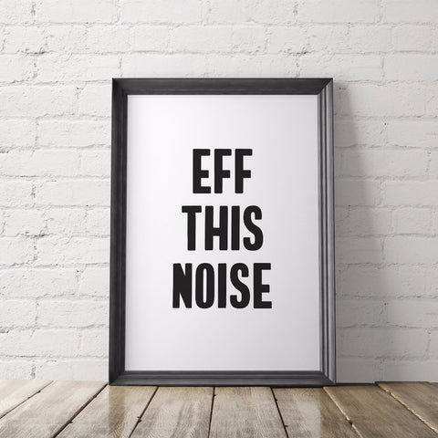 Eff This Noise Art Printable Protest Poster - Little Gold Pixel