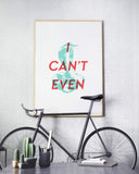 I Can't Even Art Printable - Little Gold Pixel