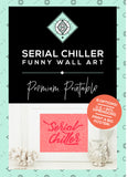 Serial Chiller Funny Art Printable - Little Gold Pixel